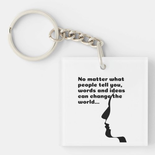 No matter what people tell you words and ideas  keychain