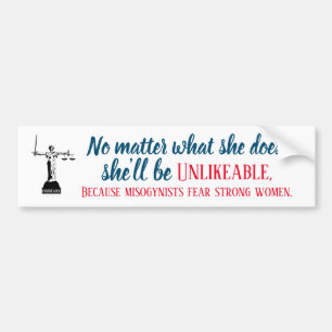 No Matter What She Does She's Unlikeable Political Bumper Sticker