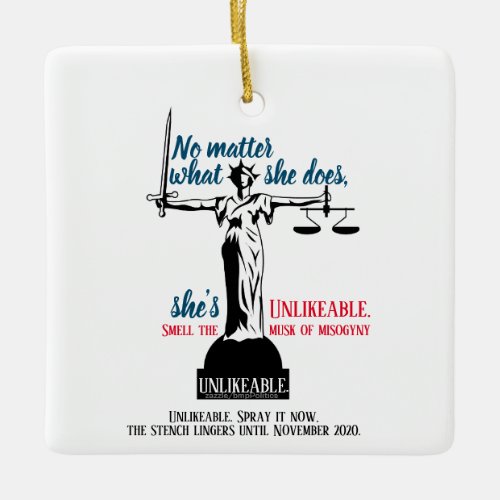 No Matter What She Does Shes Unlikeable Political Ceramic Ornament