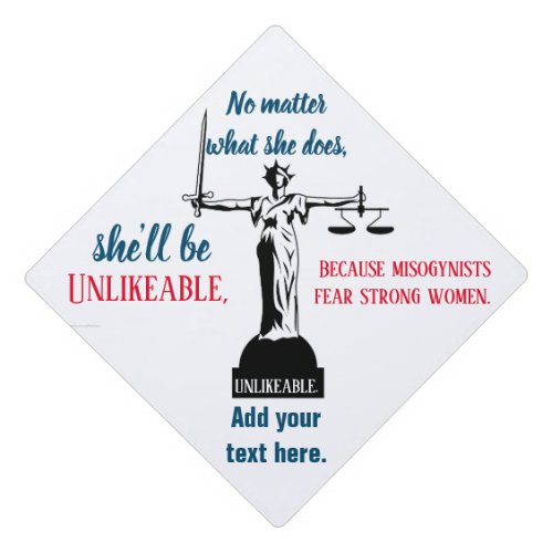 No Matter What She Does Shes Unlikeable Political Graduation Cap Topper