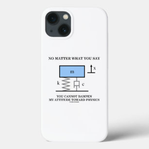 No Matter What You Say You Cannot Dampen Physics iPhone 13 Case