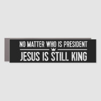No Matter Who Is President Jesus Is King Christian