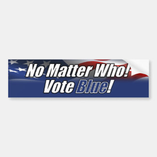 No Matter Who Vote Blue Bumper Sticker