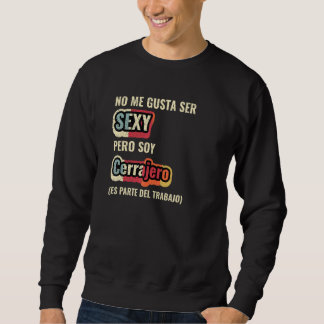 No Me Gusta Ser Sexy Pero Soy Cerrajero Sweatshirt