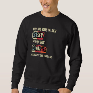 No Me Gusta Ser Sexy Pero Soy Dietista Sweatshirt