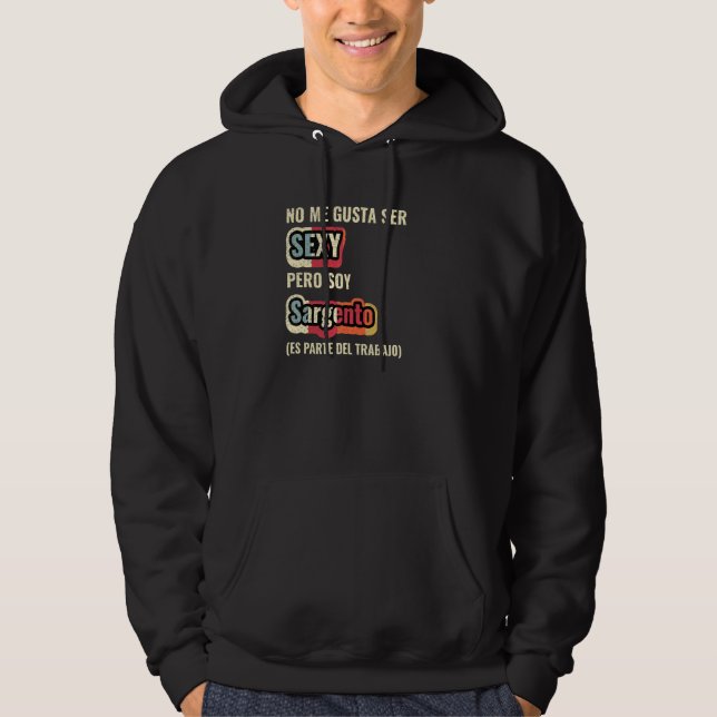 No Me Gusta Ser Sexy Pero Soy Sargento Hoodie (Front)