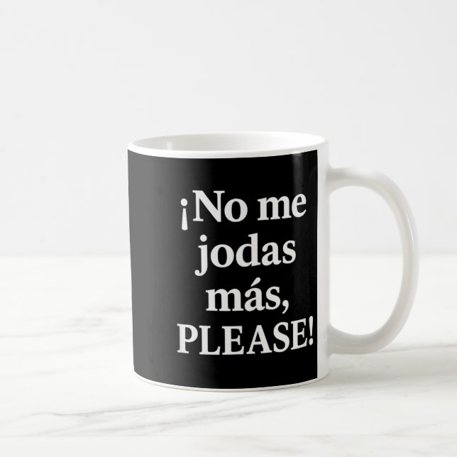 No Me Jodas Más, Please – Sy Spanish Quote  Coffee Mug (Right)