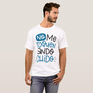 No Me Toquen, Ando Chido T-Shirt