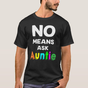 No Means Ask Auntie T-Shirt