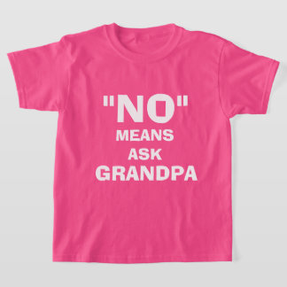 "NO" MEANS ASK GRANDPA, CUSTOMIZABLE T-Shirt