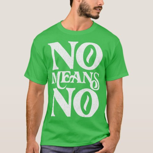 No Means No Retro Faded Style Design T_Shirt