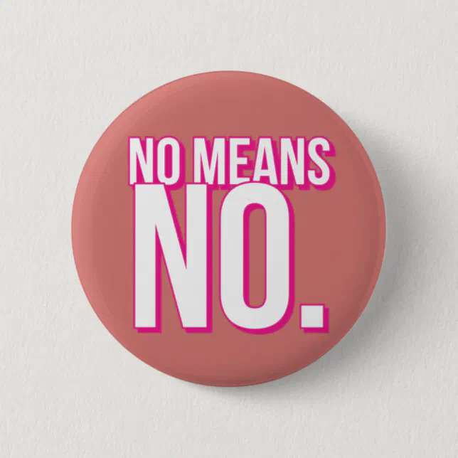 No Means No Round Button | Zazzle