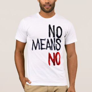 No Means No Show t shirts