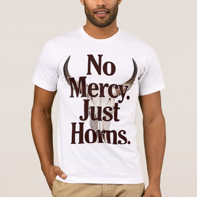 No Mercy Just Horns Longhorn Skull Brutal Bull  T-Shirt (Front)