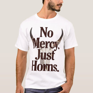 No Mercy Just Horns Longhorn Skull Brutal Bull  T-Shirt