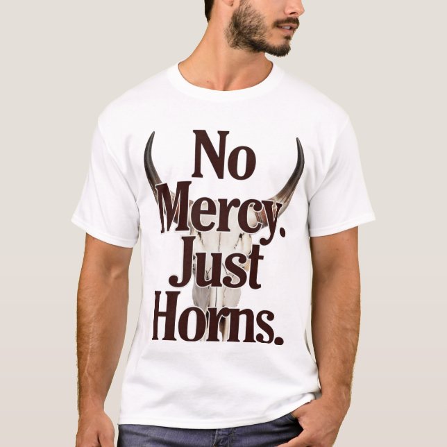 No Mercy Just Horns Longhorn Skull Brutal Bull  T-Shirt (Front)