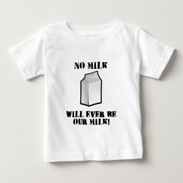 No Milk Will Ever Be Our Milk Baby T-Shirt (Front)
