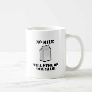 No Milk Will Ever Be Our Milk Coffee Mug