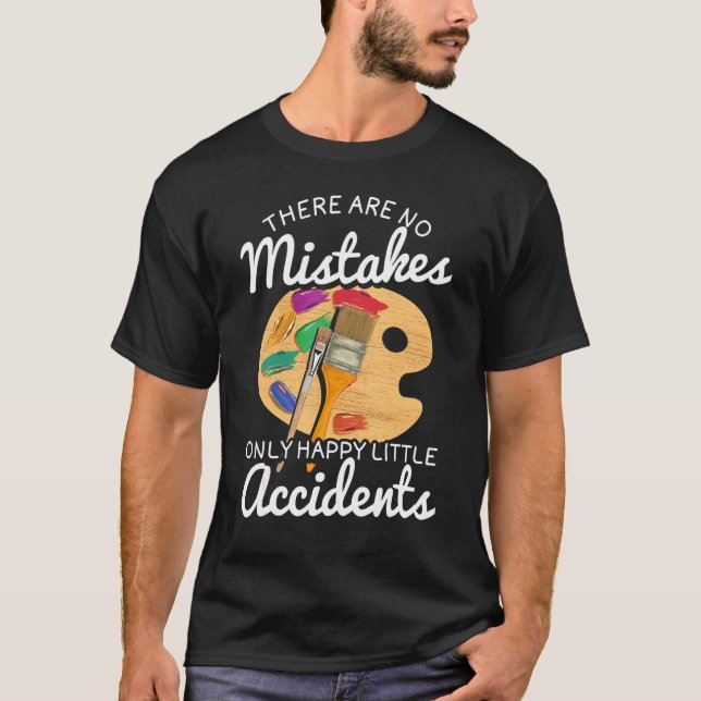 No Mistakes Only Happy Little Accidents Quotes for T-Shirt (Front)
