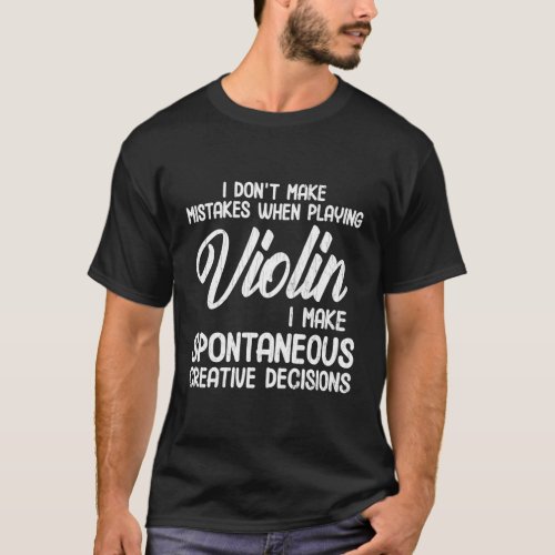 No Mistakes When Playing Violin Fun Violinist Musi T_Shirt