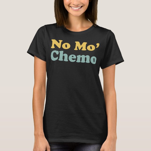 No Mo’ Chemo Last Chemo Funny  T-Shirt (Front)