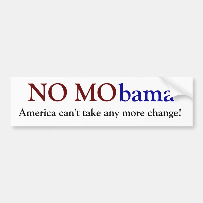 NO MObama, America can't take any more change Bumper Sticker