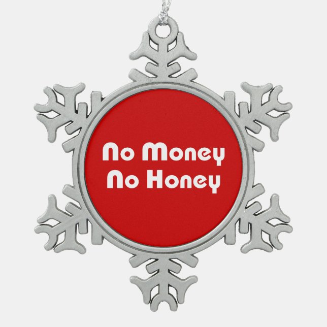 No Money No Honey Snowflake Pewter Christmas Ornament (Front)