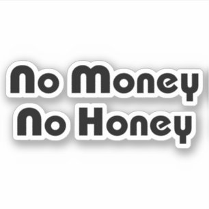 No Money No Honey Sticker