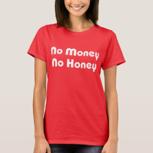 No Money No Honey T-Shirt