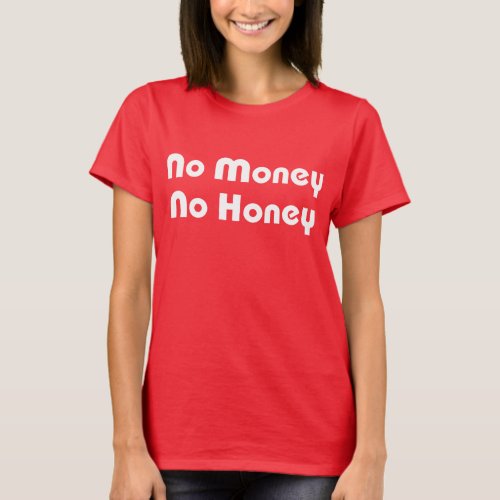 No Money No Honey T_Shirt