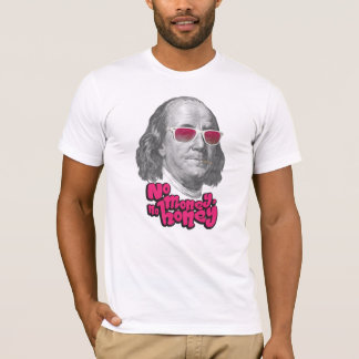 No money, no honey T-Shirt