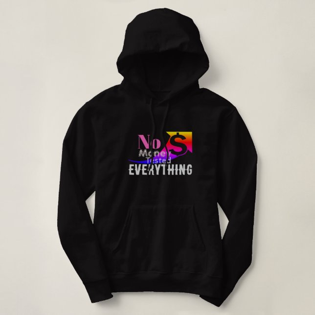 No Money Tested Everything Hoodie (Design Front)