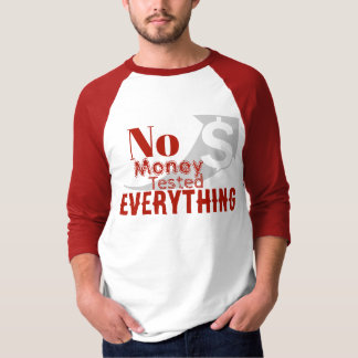 No Money Tested Everything T-Shirt