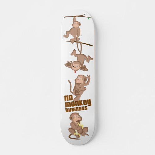 No Monkey Business Skateboard