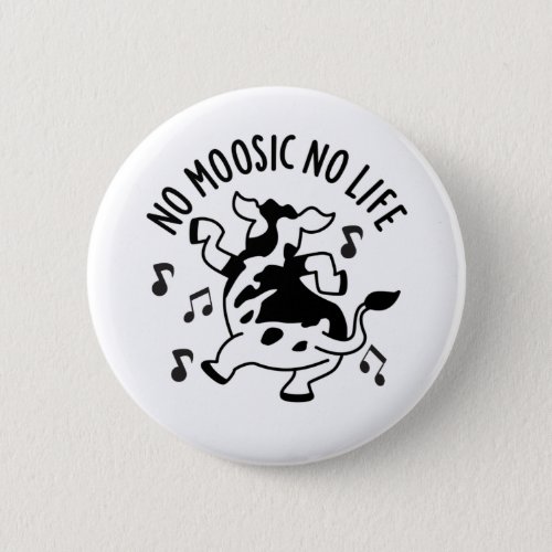 No Moosic No Life Funny Cow Pun  Button