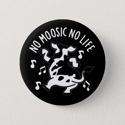 No Moosic No Life Funny Cow Pun Dark BG Button