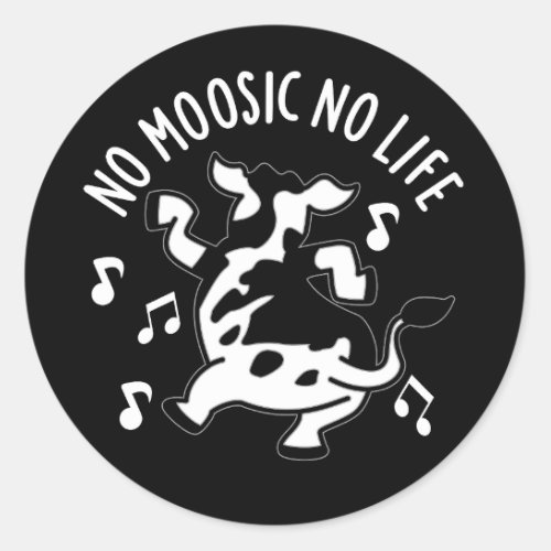 No Moosic No Life Funny Cow Pun Dark BG Classic Round Sticker