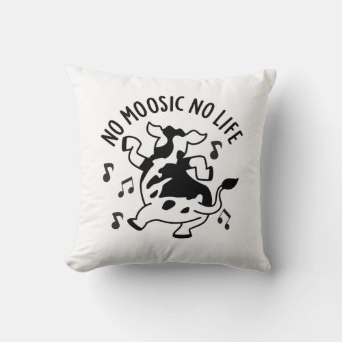 No Moosic No Life Funny Cow Pun  Throw Pillow