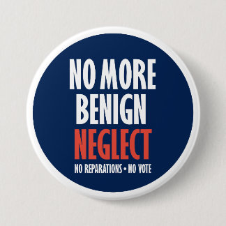 No More Benign Neglect Button