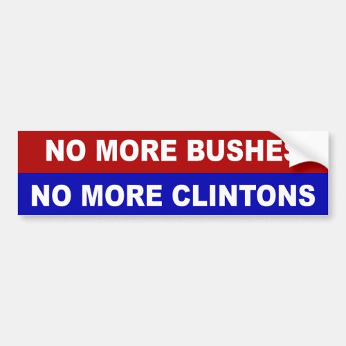 No More Bushes No More Clintons Bumper Sticker