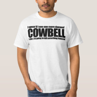 No More Cowbell T-shirt