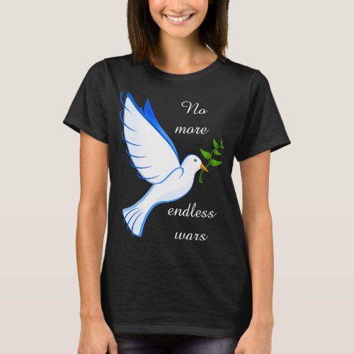 No More Endless Wars Dove of Peace T_shirt