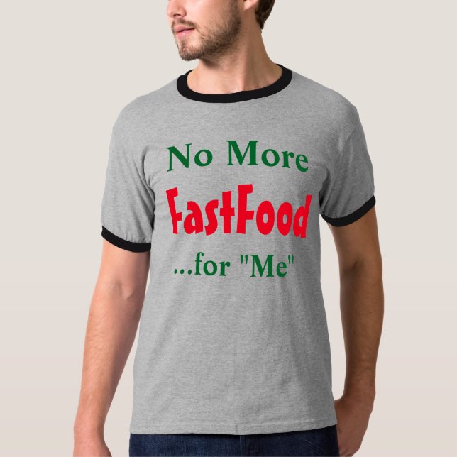 "No More Fastfood for Me" T-Shirt (Front)