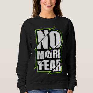 No More Fear Gym Motivation Workout Quote Sweatshirt