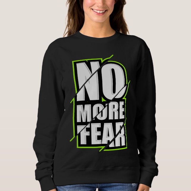 No More Fear Gym Motivation Workout Quote Sweatshirt (Front)