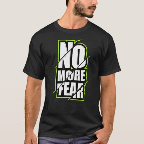 No More Fear Gym Motivation Workout Quote T_Shirt