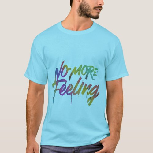 NO MORE FEELING T_Shirt