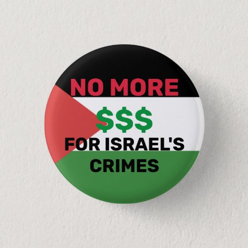 NO MORE  FOR ISRAELS CRIMES PALESTINE FLAG  BUTTON