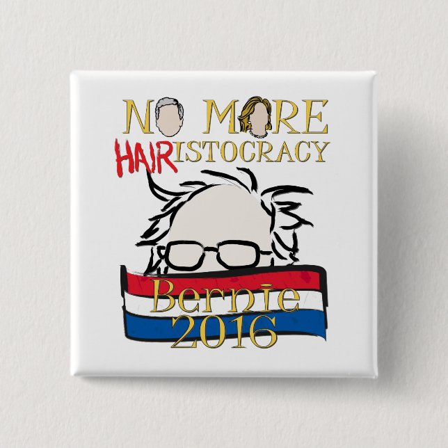 No More Hair-istocracy — Bernie for President Button (Front)