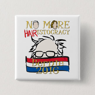No More Hair-istocracy — Bernie for President Button